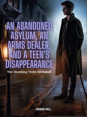 cover image of An Abandoned Asylum, an Arms Dealer, and a Teen's Disappearance